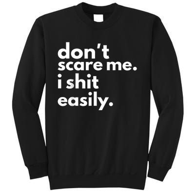 DonT Scare Me I Shit Easily Sweatshirt