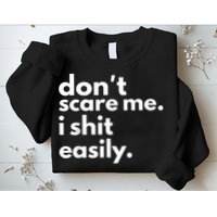 DonT Scare Me I Shit Easily Sweatshirt