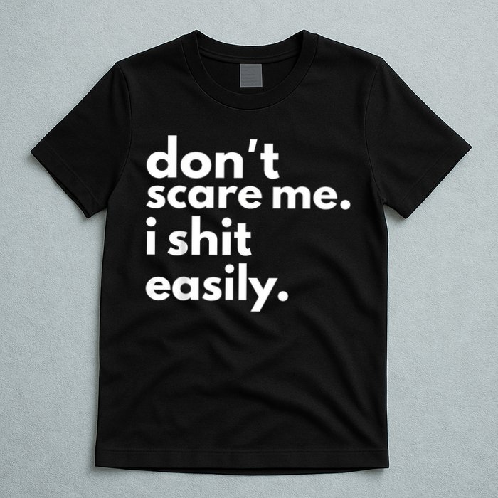 DonT Scare Me I Shit Easily T-Shirt