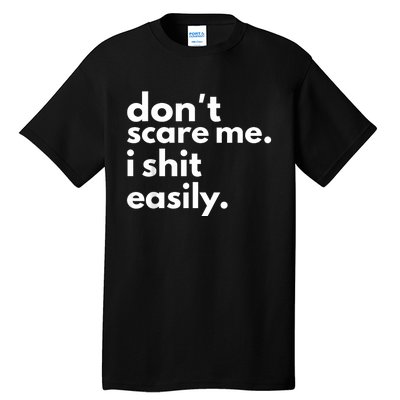 DonT Scare Me I Shit Easily Tall T-Shirt