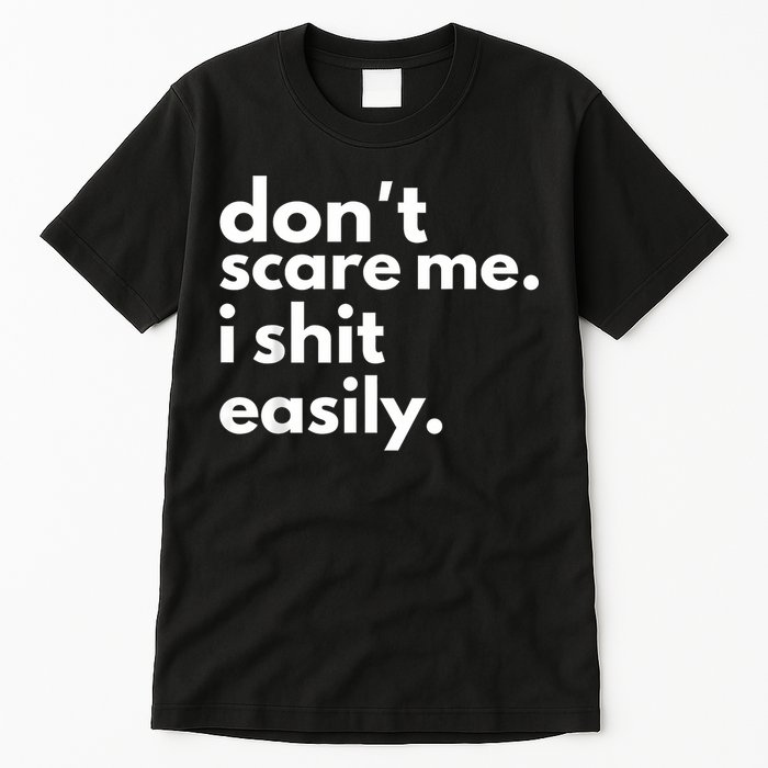 DonT Scare Me I Shit Easily Tall T-Shirt