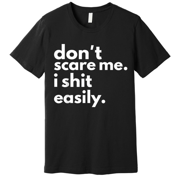 DonT Scare Me I Shit Easily Premium T-Shirt
