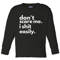 DonT Scare Me I Shit Easily Toddler Long Sleeve Shirt