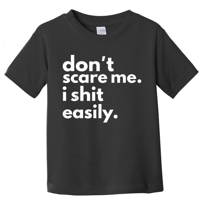 DonT Scare Me I Shit Easily Toddler T-Shirt
