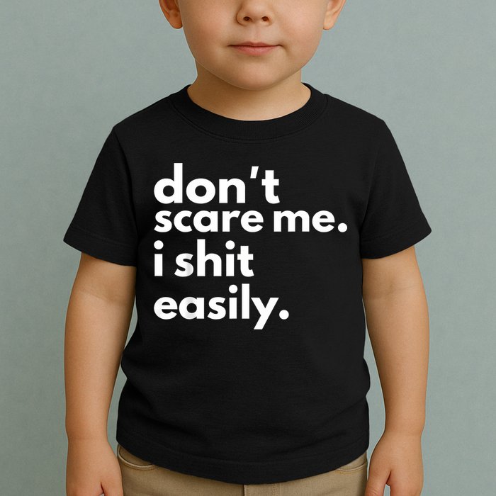 DonT Scare Me I Shit Easily Toddler T-Shirt