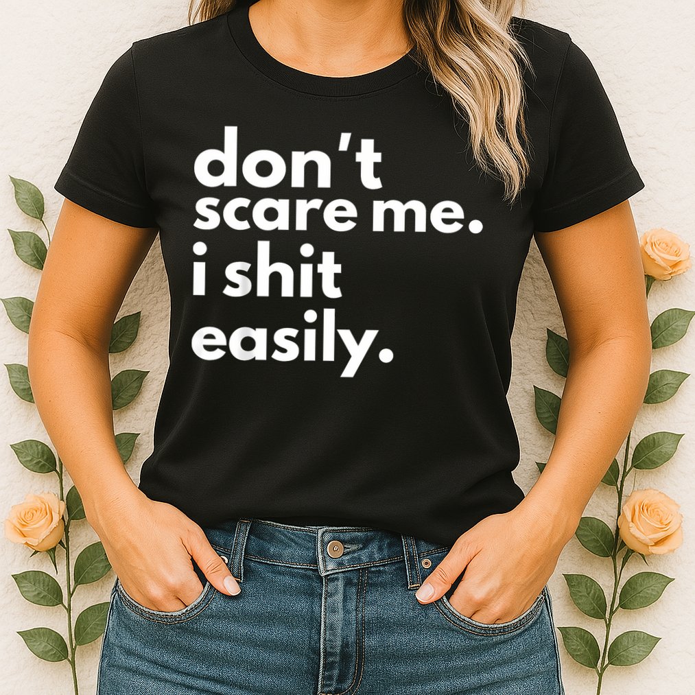 DonT Scare Me I Shit Easily Womens T-Shirt