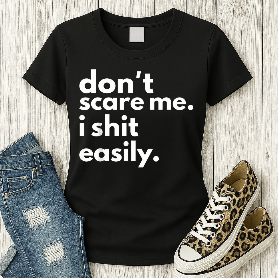 DonT Scare Me I Shit Easily Womens T-Shirt