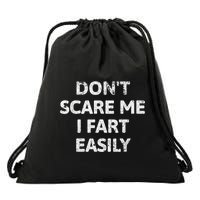 DonT Scare Me I Fart Easily Funny Flatulence For Dads Drawstring Bag