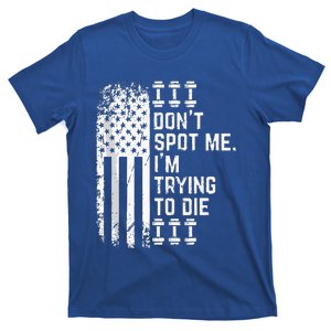 Dont Spot Me Im Trying To Die T-Shirt