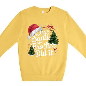 Dear Santa My Brother Did It Funny Christmas Pajama Funny Gift Premium Crewneck Sweatshirt