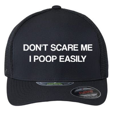 Don't Scare Me I Poop Easily Funny Flexfit Unipanel Trucker Cap