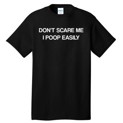 Don't Scare Me I Poop Easily Funny Tall T-Shirt