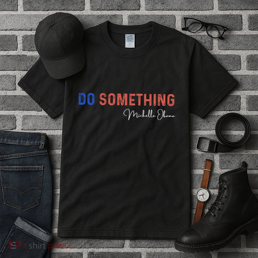 Do Something Michelle Obama Harris Walz 2024 Tall T-Shirt