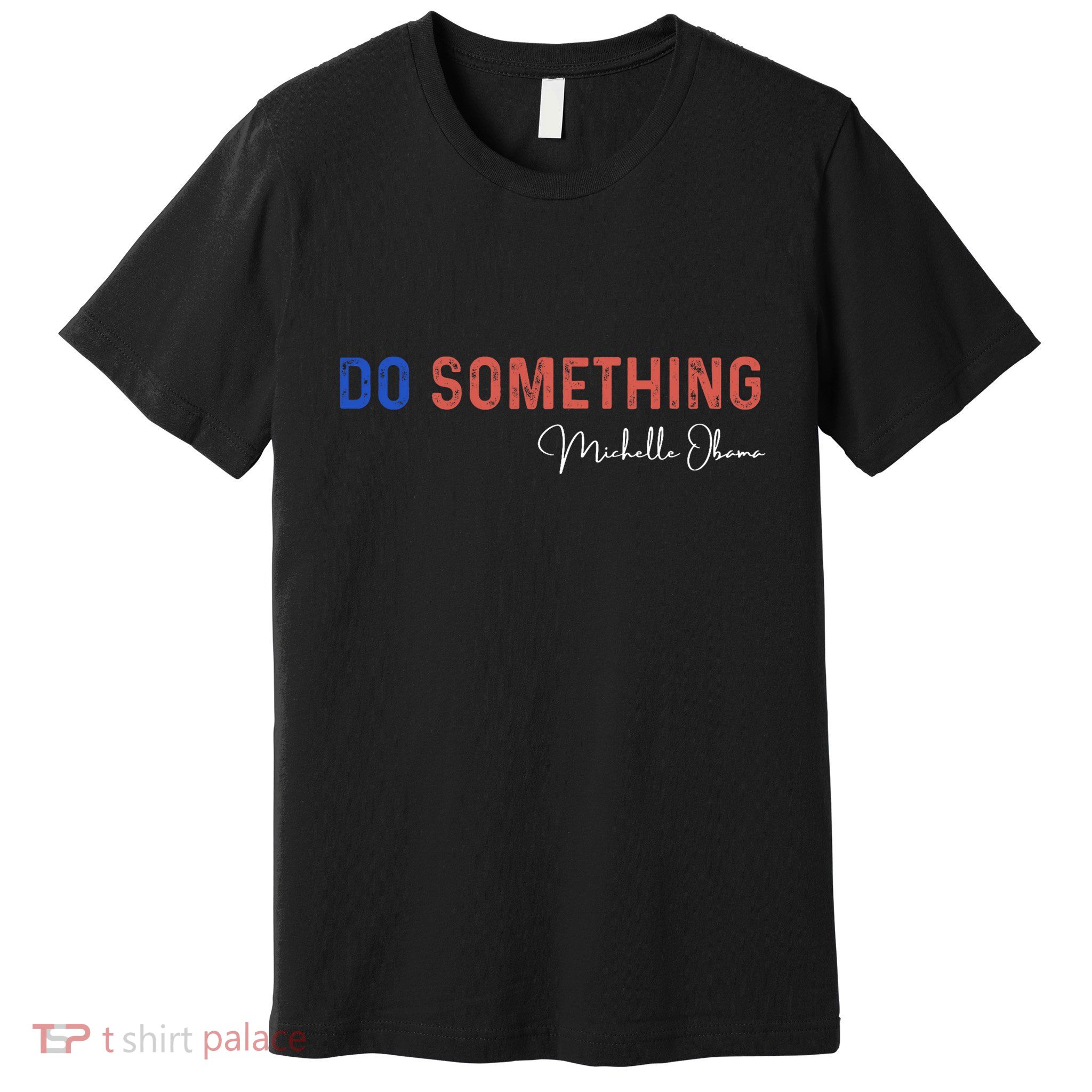 Do Something Michelle Obama Harris Walz 2024 Premium T-Shirt