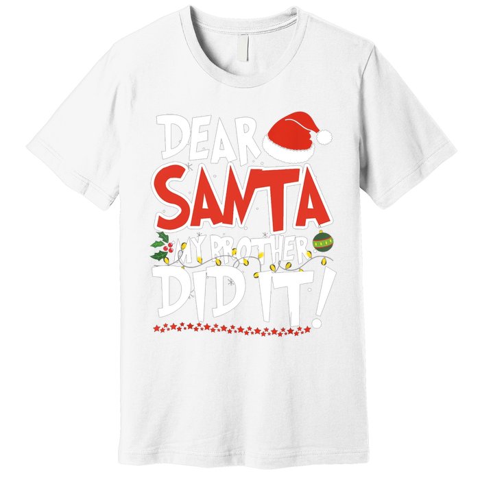 Dear Santa My Brother Did It Merry Christmas Premium T-Shirt