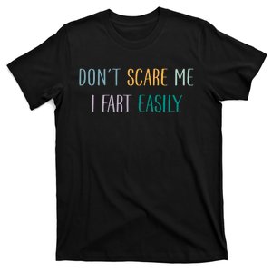 DonT Scare Me I Fart Easily T-Shirt