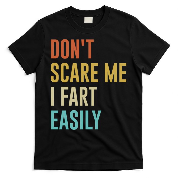 Dont Scare Me I Fart Easily Retro Funny Flatulence For Dads T-Shirt