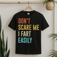 Dont Scare Me I Fart Easily Retro Funny Flatulence For Dads T-Shirt