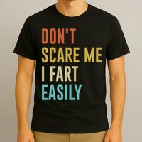 Dont Scare Me I Fart Easily Retro Funny Flatulence For Dads T-Shirt