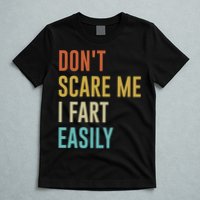 Dont Scare Me I Fart Easily Retro Funny Flatulence For Dads T-Shirt