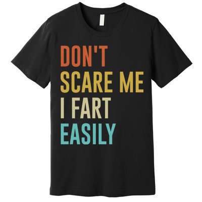 Dont Scare Me I Fart Easily Retro Funny Flatulence For Dads Premium T-Shirt
