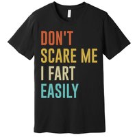 Dont Scare Me I Fart Easily Retro Funny Flatulence For Dads Premium T-Shirt