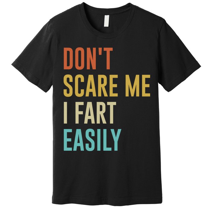 Dont Scare Me I Fart Easily Retro Funny Flatulence For Dads Premium T-Shirt