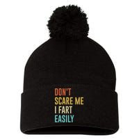 Dont Scare Me I Fart Easily Retro Funny Flatulence For Dads Pom Pom 12in Knit Beanie