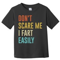 Dont Scare Me I Fart Easily Retro Funny Flatulence For Dads Toddler T-Shirt