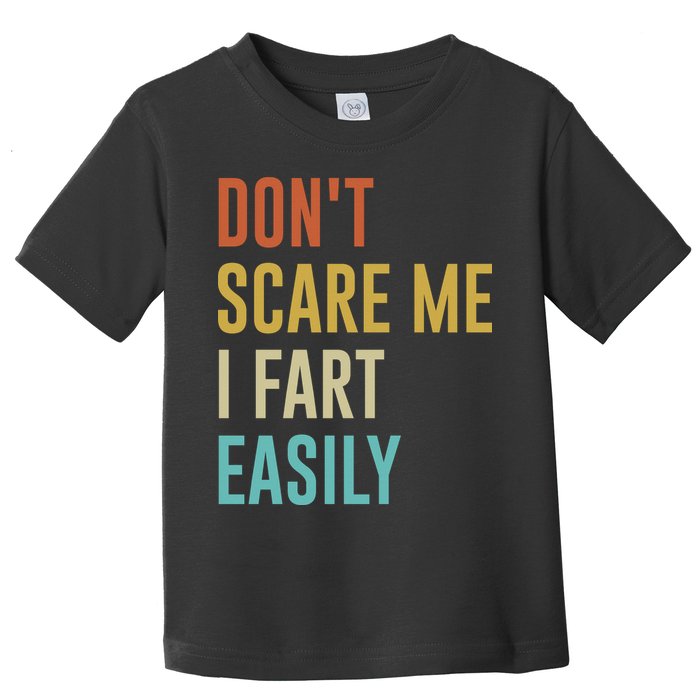 Dont Scare Me I Fart Easily Retro Funny Flatulence For Dads Toddler T-Shirt
