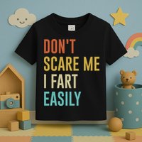 Dont Scare Me I Fart Easily Retro Funny Flatulence For Dads Toddler T-Shirt