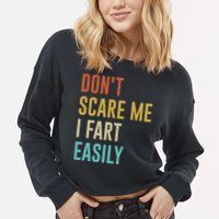 Dont Scare Me I Fart Easily Retro Funny Flatulence For Dads Cropped Pullover Crew