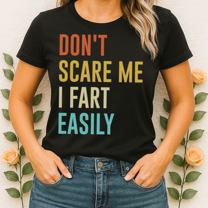 Dont Scare Me I Fart Easily Retro Funny Flatulence For Dads Womens T-Shirt