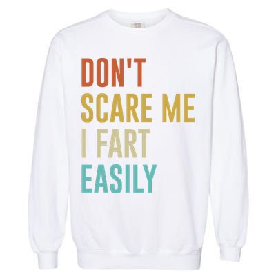 Dont Scare Me I Fart Easily Retro Funny Flatulence For Dads Garment-Dyed Sweatshirt