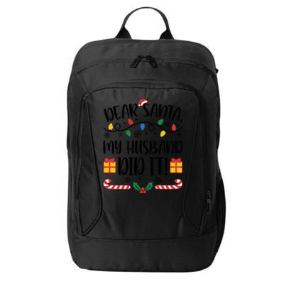 Dear Santa My Husband Did It Christmas Matching Family Wife Matching With Him City Backpack