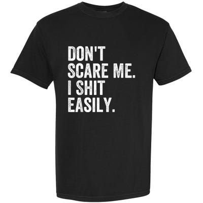 DonT Scare Me I Shit Easily Funny Sarcasm Quote Garment-Dyed Heavyweight T-Shirt