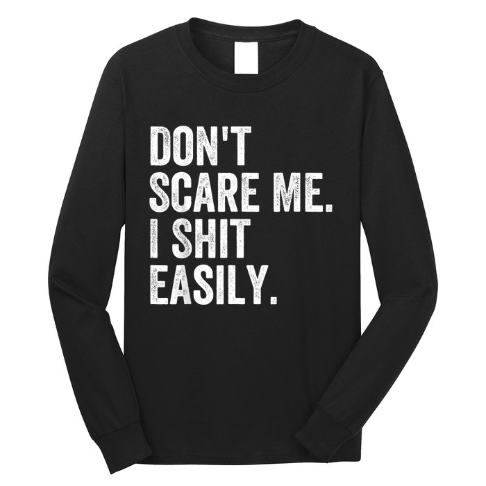 DonT Scare Me I Shit Easily Funny Sarcasm Quote Long Sleeve Shirt