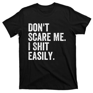 DonT Scare Me I Shit Easily Funny Sarcasm Quote T-Shirt