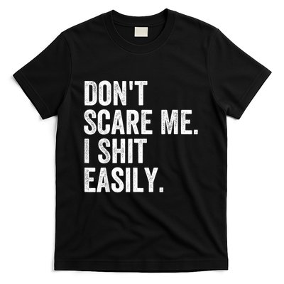 DonT Scare Me I Shit Easily Funny Sarcasm Quote T-Shirt
