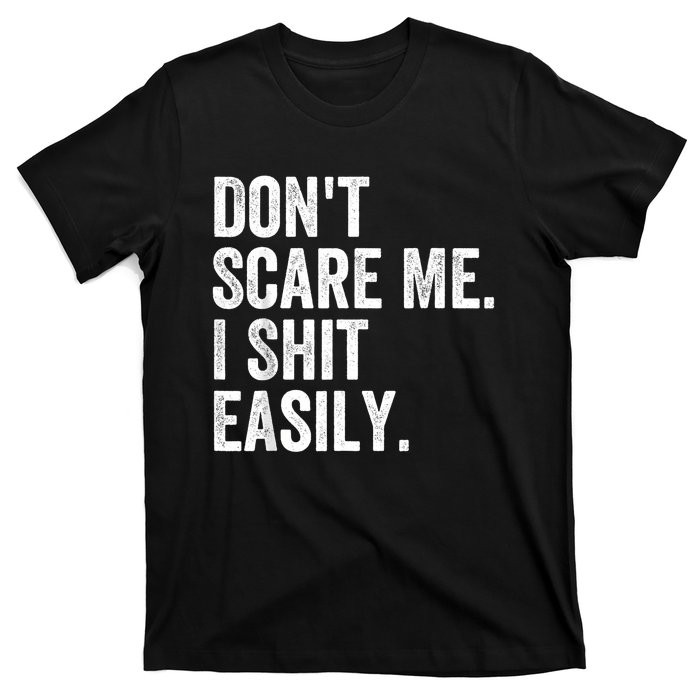 DonT Scare Me I Shit Easily Funny Sarcasm Quote T-Shirt