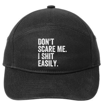 DonT Scare Me I Shit Easily Funny Sarcasm Quote 7-Panel Snapback Hat