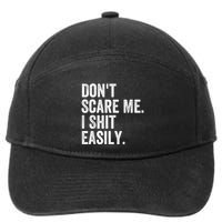 DonT Scare Me I Shit Easily Funny Sarcasm Quote 7-Panel Snapback Hat