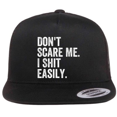 DonT Scare Me I Shit Easily Funny Sarcasm Quote Flat Bill Trucker Hat