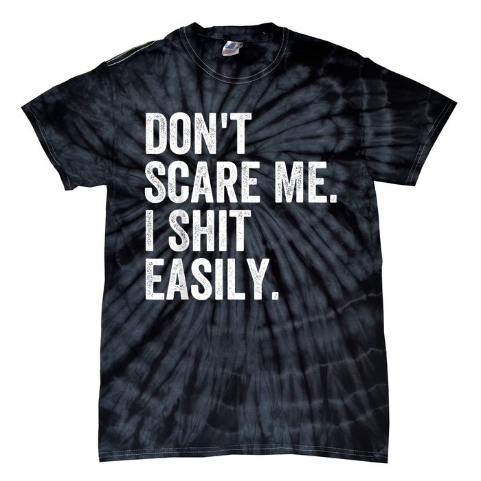 DonT Scare Me I Shit Easily Funny Sarcasm Quote Tie-Dye T-Shirt