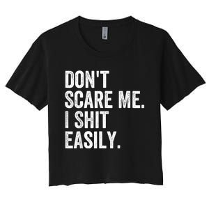 DonT Scare Me I Shit Easily Funny Sarcasm Quote Women's Crop Top Tee