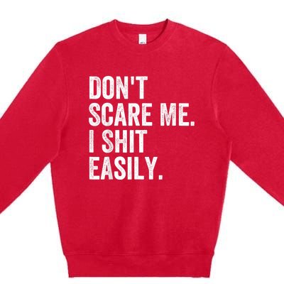 DonT Scare Me I Shit Easily Funny Sarcasm Quote Premium Crewneck Sweatshirt