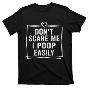 DonT Scare Me I Poop Easily Funny Sarcastic Saying T-Shirt