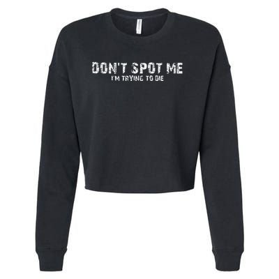 DonT Spot Me IM Trying To Die Bodybuilding Lifting Cropped Pullover Crew