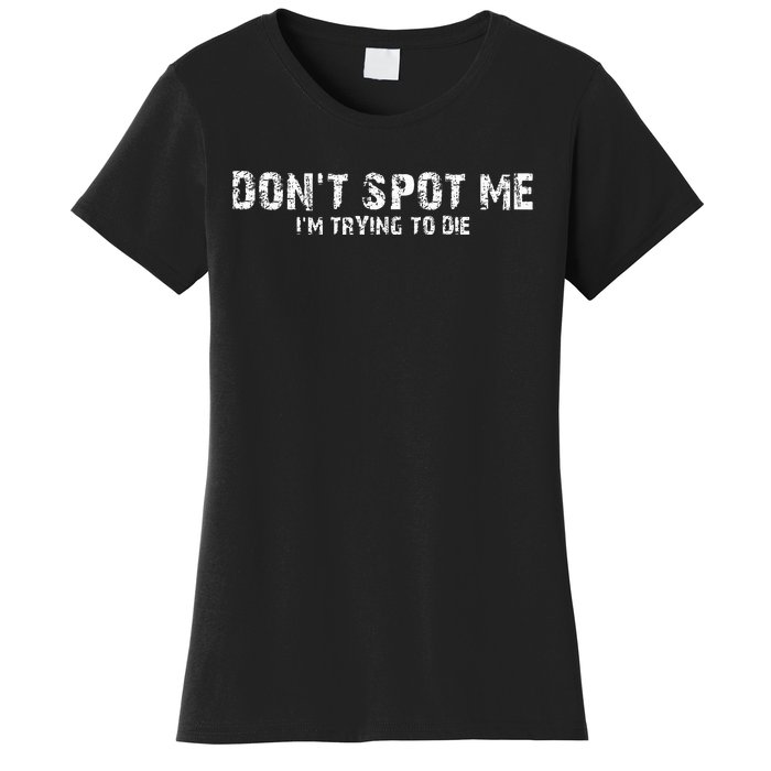 DonT Spot Me IM Trying To Die Bodybuilding Lifting Women's T-Shirt