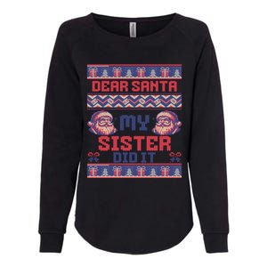 Dear Santa My Sister Did It Funny Ugly Christmas Design Cute Gift Womens California Wash Sweatshirt